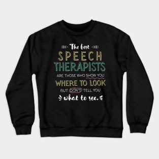 The best Speech Therapists Appreciation Gifts - Quote Show you where to look Crewneck Sweatshirt